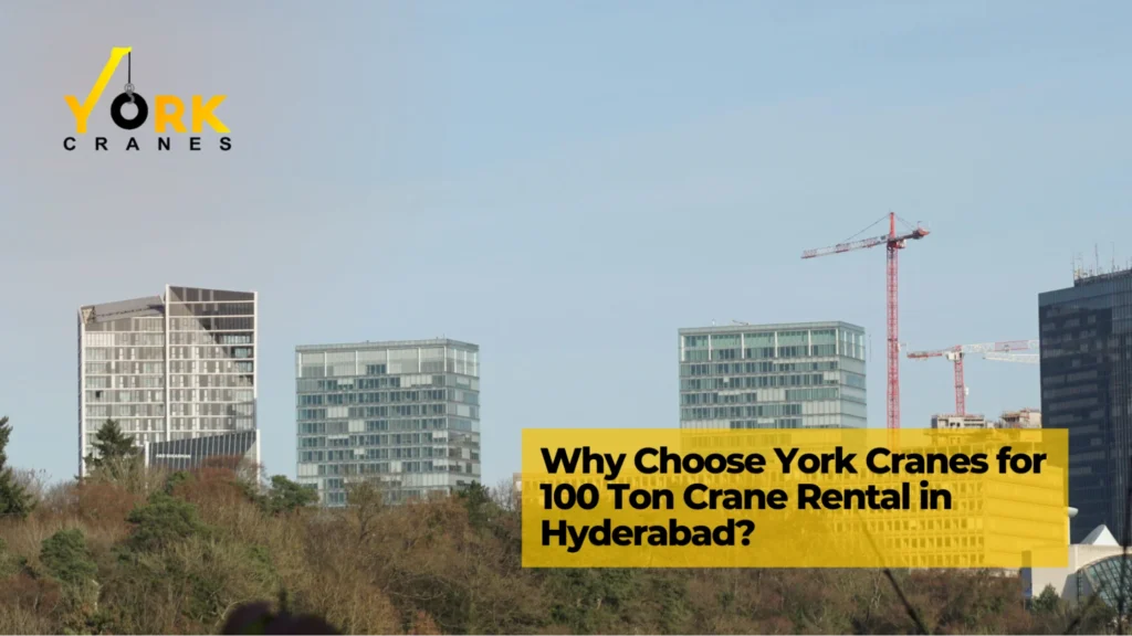 York Cranes 100 ton crane rental service in Hyderabad offering competitive crane rental rates for heavy lifting and construction projects