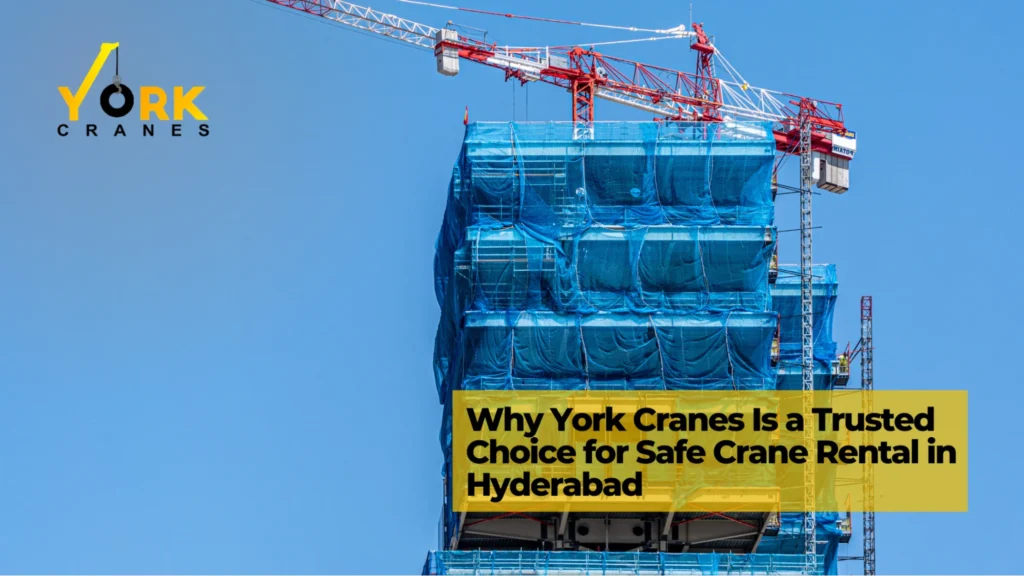 York Cranes following crane rental compliance standards in India with certified equipment and safety-focused lifting operations in Hyderabad