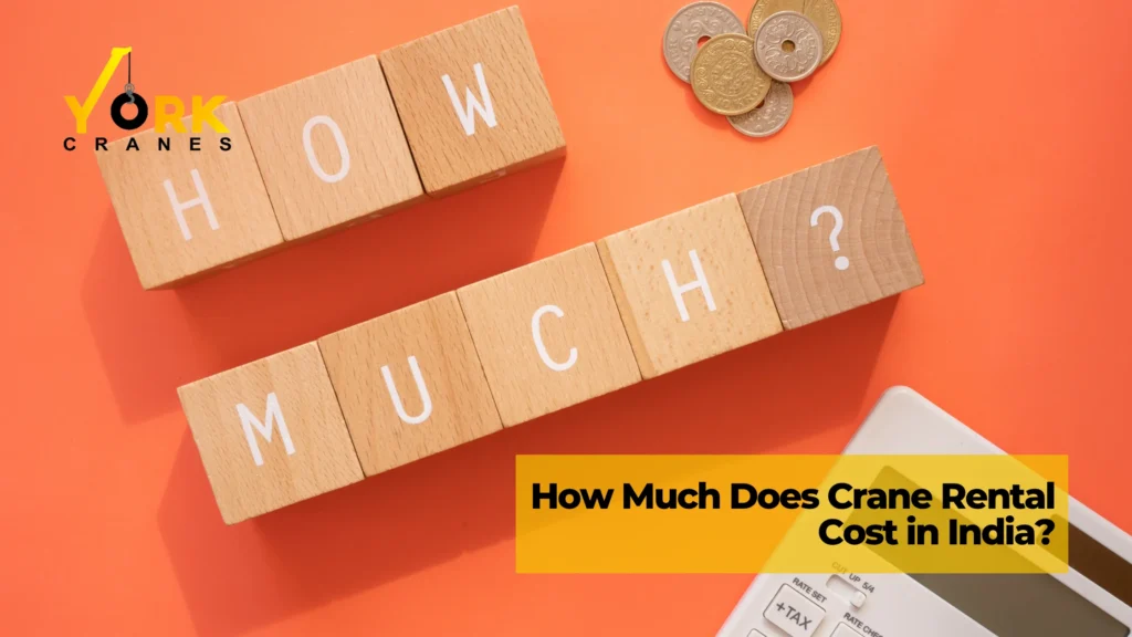 How much does crane rental cost in India based on crane capacity, rental duration, location, and project requirements.
